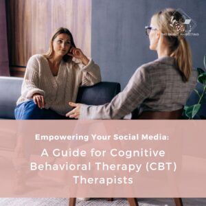 Read more about the article Empowering Your Social Media: Social Media: A Guide for Cognitive Behavioral Therapy (CBT) Therapists