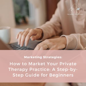 Read more about the article How to Market Your Private Therapy Practice: A Step-by-Step Guide for Beginners