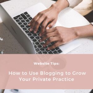 Read more about the article How to Use Blogging to Grow Your Private Practice and Establish Authority in Your Niche