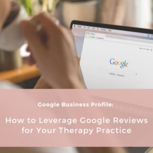 Read more about the article The Power of Client Reviews: How to Leverage Google Reviews for Your Therapy Practice