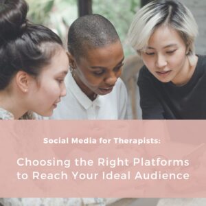 Read more about the article Social Media for Therapists: Choosing the Right Platforms to Reach Your Ideal Audience