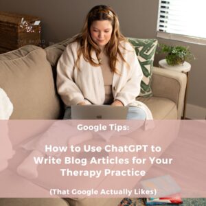 Read more about the article How to Use ChatGPT to Write Blog Articles for Your Therapy Practice (That Google Actually Likes)