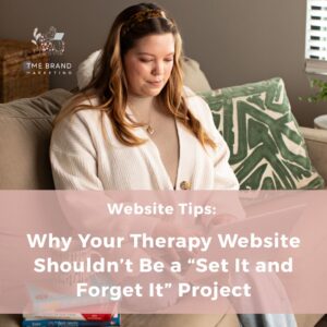Read more about the article Why Your Therapy Website Shouldn’t Be a Set It and Forget It Project